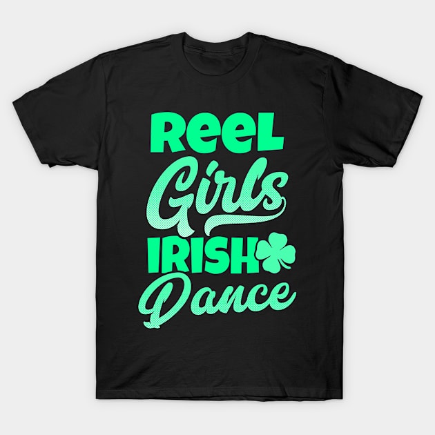 Irish Dance Shirt | Reel Girls Irish Dance Gift T-Shirt by Gawkclothing